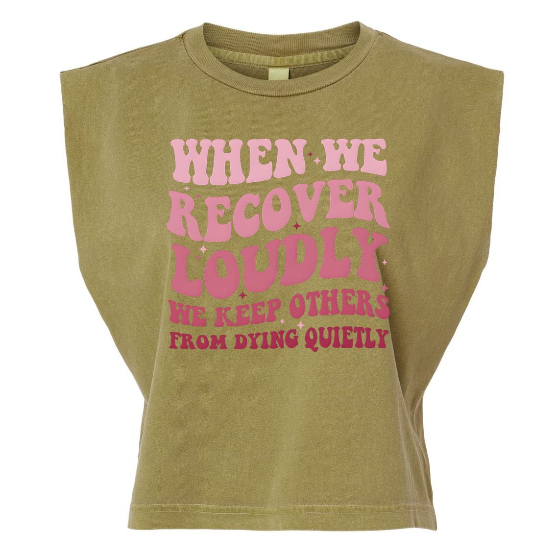 When We Recover Loudly We Keep Other From Dying Quietly Garment-Dyed Women's Muscle Tee