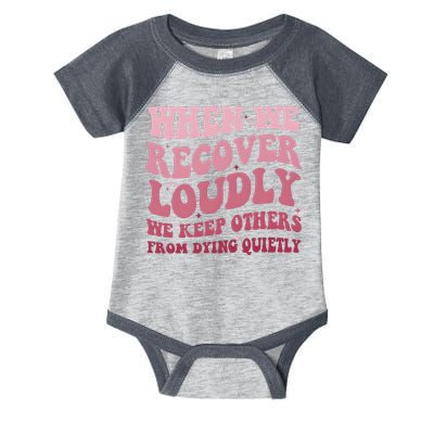 When We Recover Loudly We Keep Other From Dying Quietly Infant Baby Jersey Bodysuit