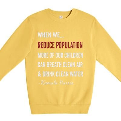 When We Reduce Population Kamala Harris Said Funny Saying Premium Crewneck Sweatshirt