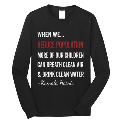 When We Reduce Population Kamala Harris Said Funny Saying Long Sleeve Shirt