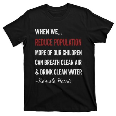 When We Reduce Population Kamala Harris Said Funny Saying T-Shirt