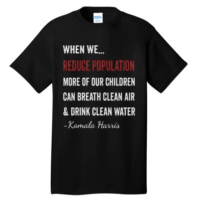 When We Reduce Population Kamala Harris Said Funny Saying Tall T-Shirt