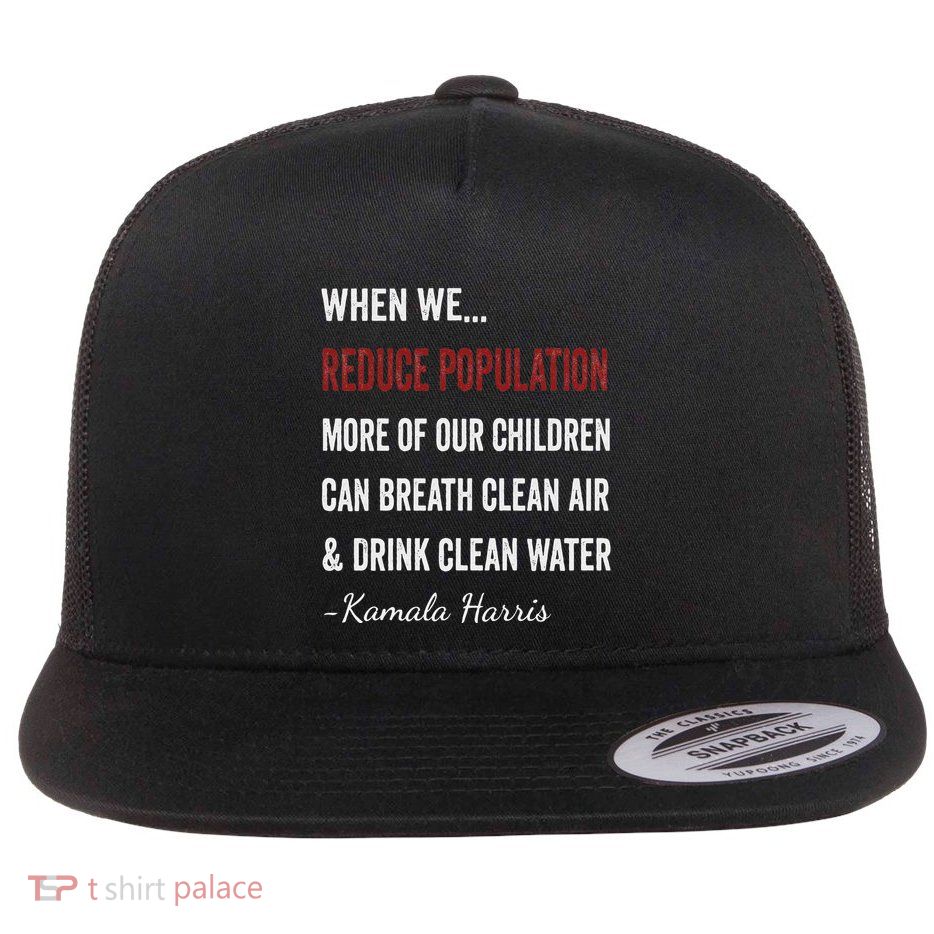 When We Reduce Population Kamala Harris Said Funny Saying Flat Bill Trucker Hat