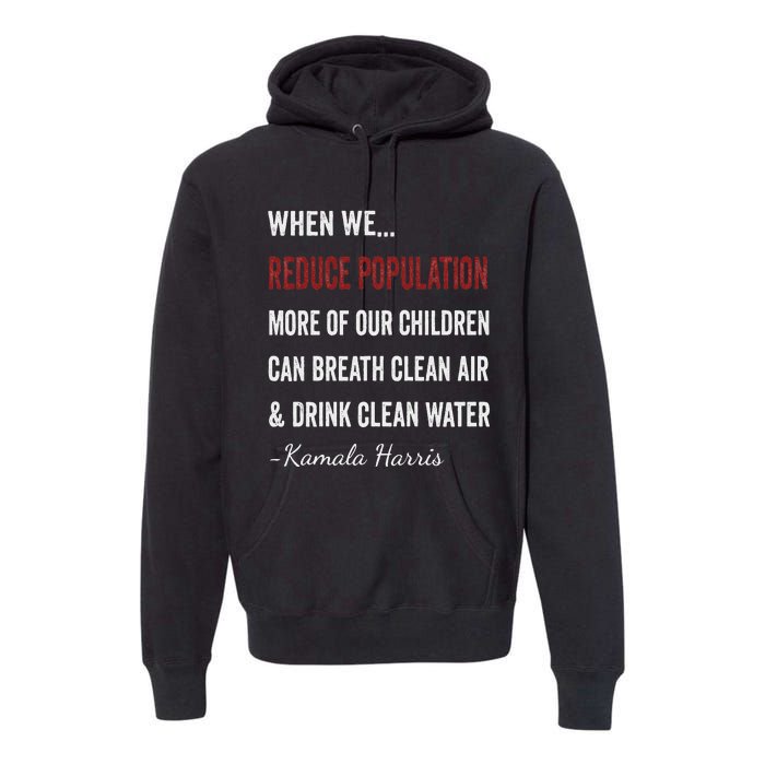 When We Reduce Population Kamala Harris Said Funny Saying Premium Hoodie