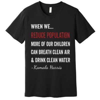 When We Reduce Population Kamala Harris Said Funny Saying Premium T-Shirt