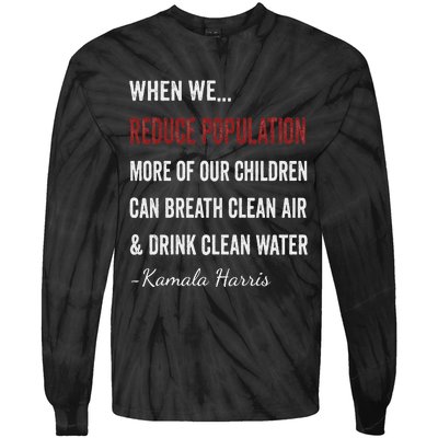 When We Reduce Population Kamala Harris Said Funny Saying Tie-Dye Long Sleeve Shirt