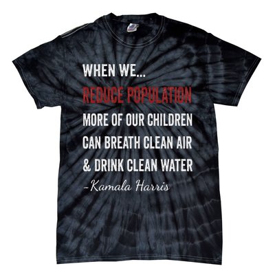 When We Reduce Population Kamala Harris Said Funny Saying Tie-Dye T-Shirt