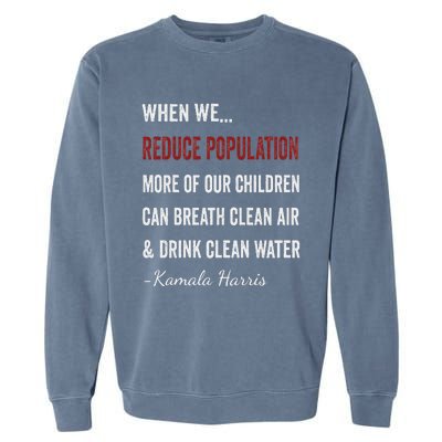 When We Reduce Population Kamala Harris Said Funny Saying Garment-Dyed Sweatshirt