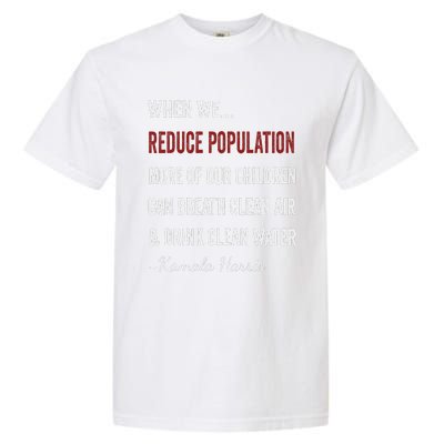 When We Reduce Population Kamala Harris Said Funny Saying Garment-Dyed Heavyweight T-Shirt