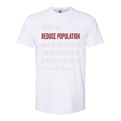 When We Reduce Population Kamala Harris Said Funny Saying Softstyle CVC T-Shirt