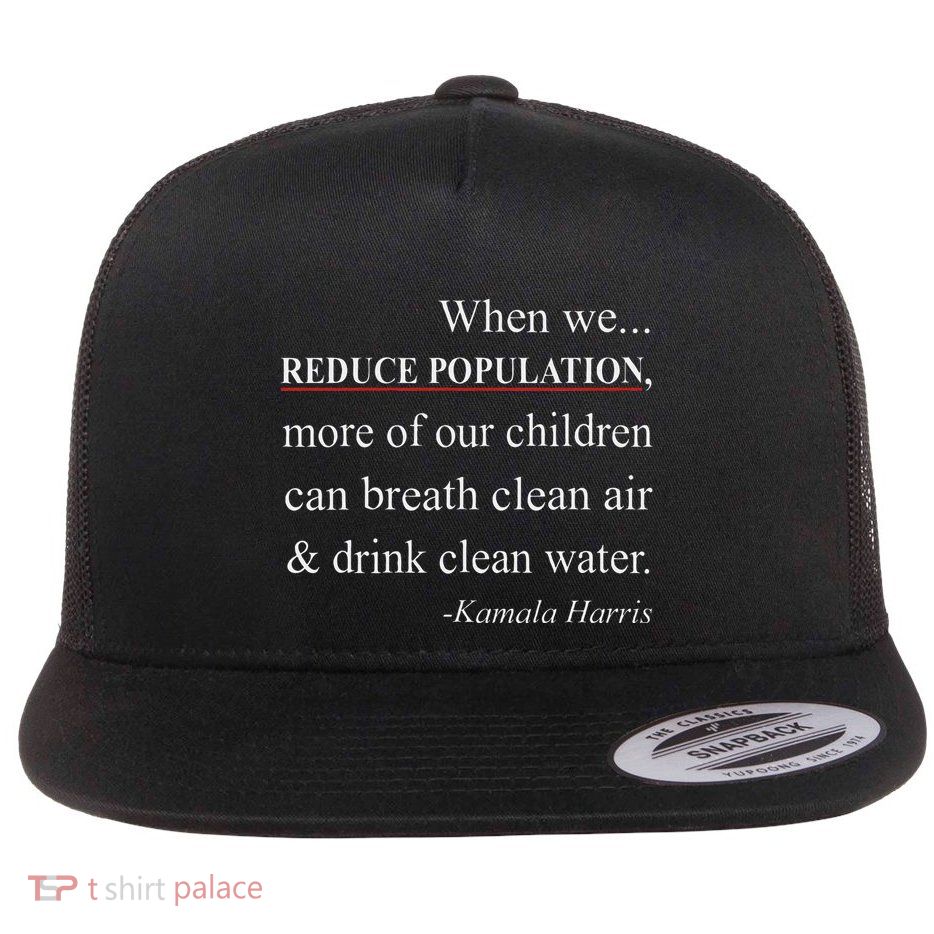 When We Reduce Population Kamala Harris Said Funny Saying Flat Bill Trucker Hat