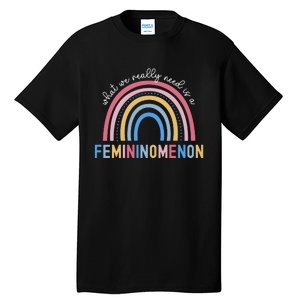 What We Really Need Is A Demininity Rainbow Tall T-Shirt