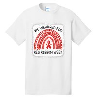 We Wear Red For Red Ribbon Week Awareness Rainbow Bleached Tall T-Shirt