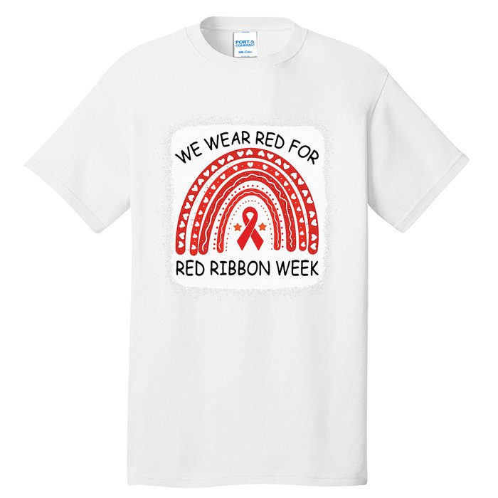 We Wear Red For Red Ribbon Week Awareness Rainbow Bleached Tall T-Shirt