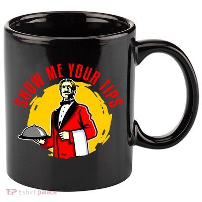 Waiter Waitress Restaurant Server Cute Gift Show Me Your Tips Cute Gift 11oz C Handle Ceramic Mug