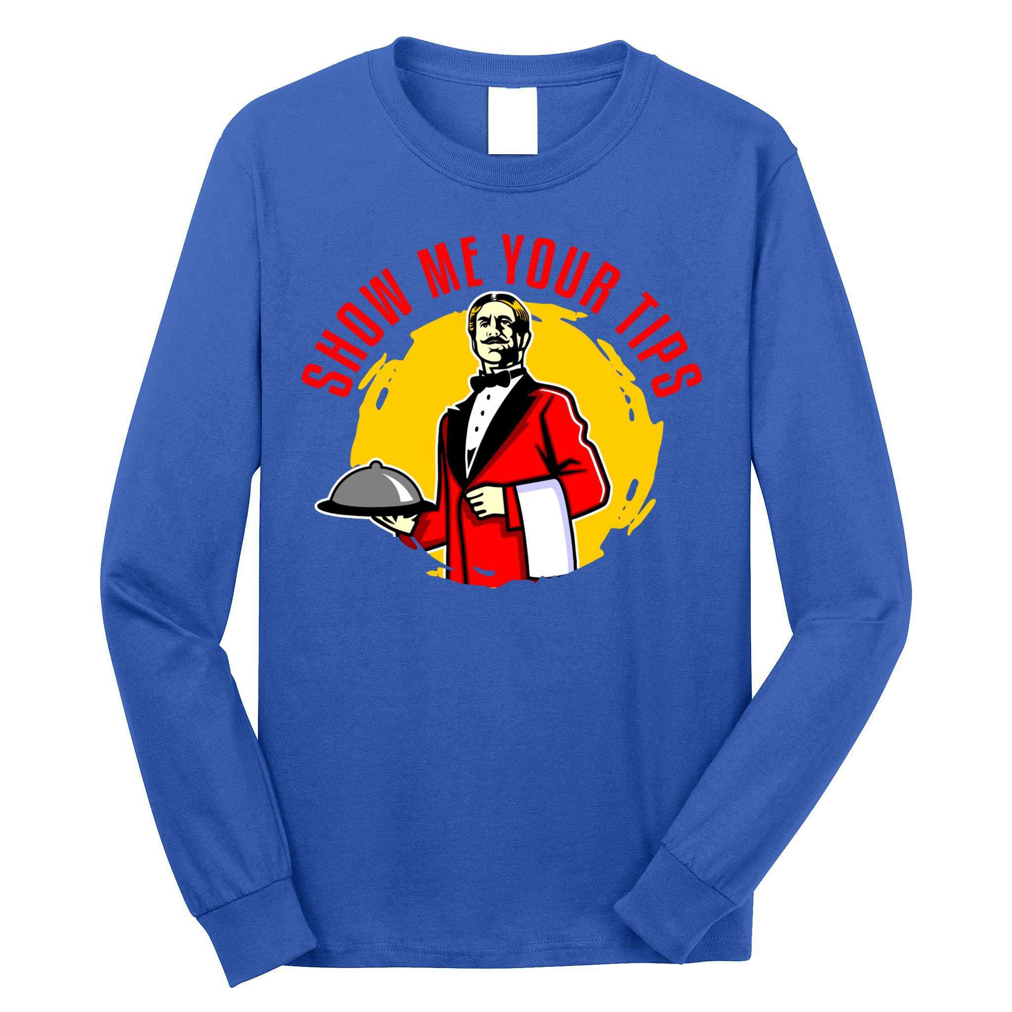 Waiter Waitress Restaurant Server Cute Gift Show Me Your Tips Cute Gift Long Sleeve Shirt
