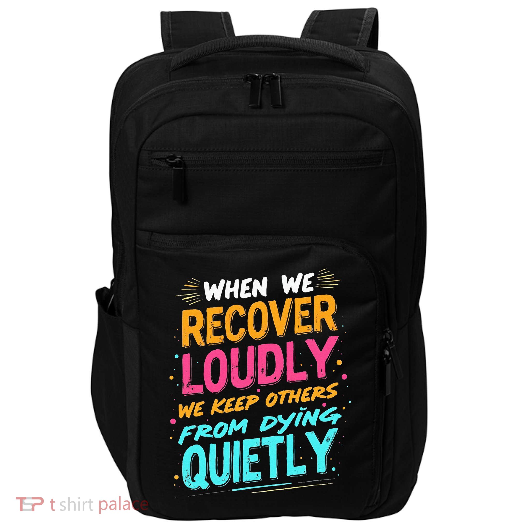 When We Recover Loudly We Keep Others From Dying Quietly  Impact Tech Backpack