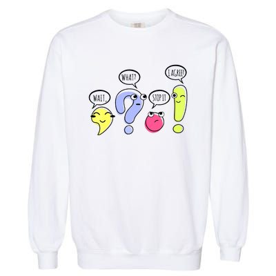 Wait What Stop It I Agree Funny Grammar Teacher Punctuation Garment-Dyed Sweatshirt