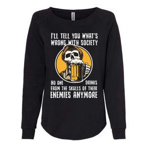 Wrong With Society Drink From The Skull Of Your Enemies Womens California Wash Sweatshirt