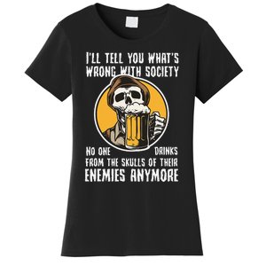 Wrong With Society Drink From The Skull Of Your Enemies Women's T-Shirt