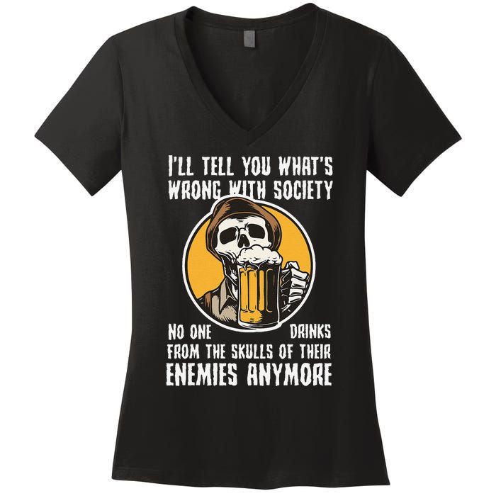 Wrong With Society Drink From The Skull Of Your Enemies Women's V-Neck T-Shirt