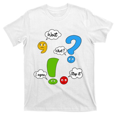 Wait What Stop It I Agree Funny Punctuation Grammar Teacher T-Shirt