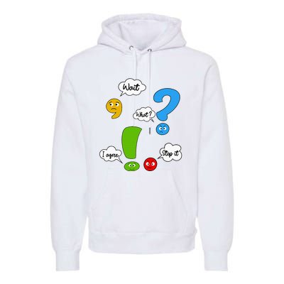 Wait What Stop It I Agree Funny Punctuation Grammar Teacher Premium Hoodie