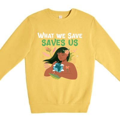 What We Save Saves Us Cute Tee Mother Nature Earth Peace Funny Gift Premium Crewneck Sweatshirt