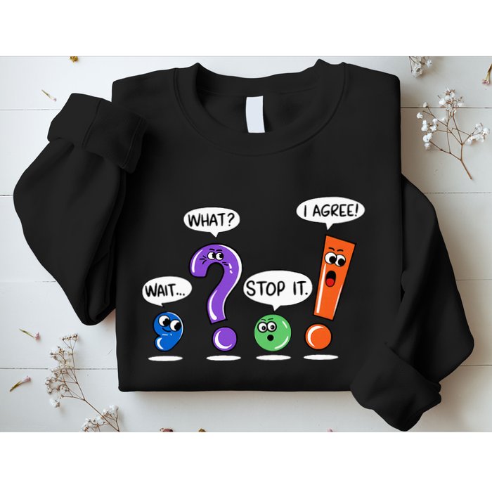 Wait What Stop It I Agree Funny Grammar Punctuation Sweatshirt