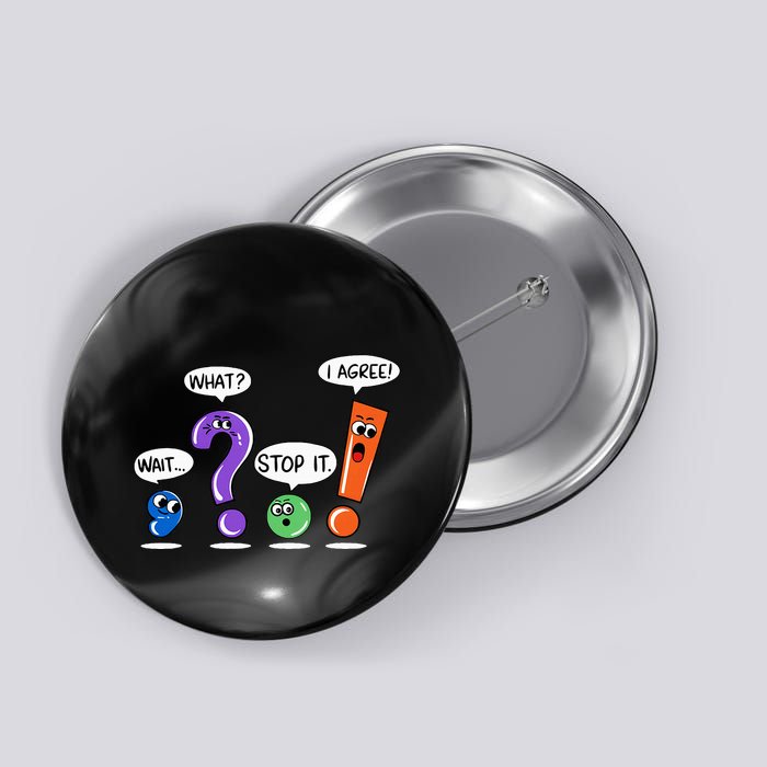 Wait What Stop It I Agree Funny Grammar Punctuation Button