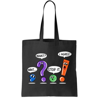 Wait What Stop It I Agree Funny Grammar Punctuation Tote Bag