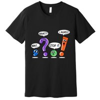 Wait What Stop It I Agree Funny Grammar Punctuation Premium T-Shirt