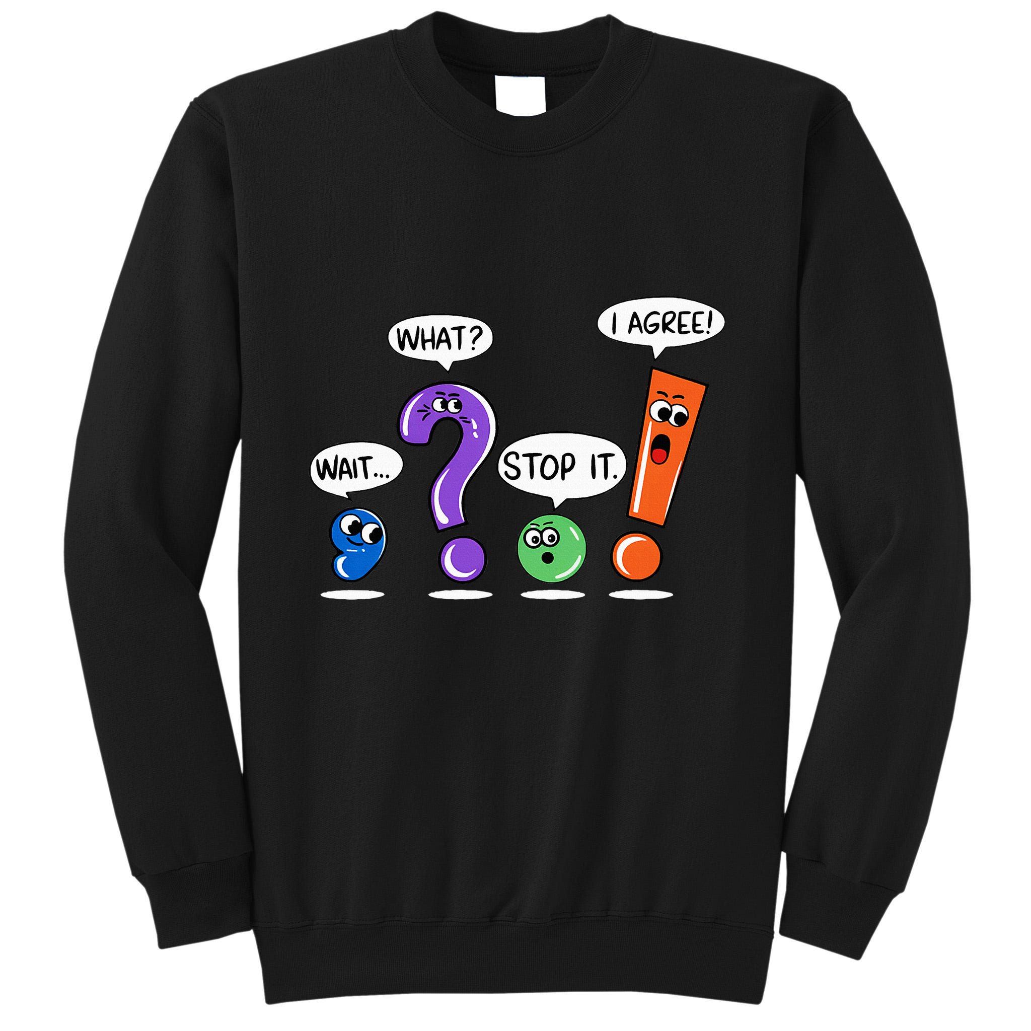 Wait What Stop It I Agree Funny Grammar Punctuation Tall Sweatshirt