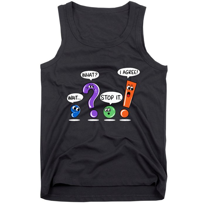 Wait What Stop It I Agree Funny Grammar Punctuation Tank Top