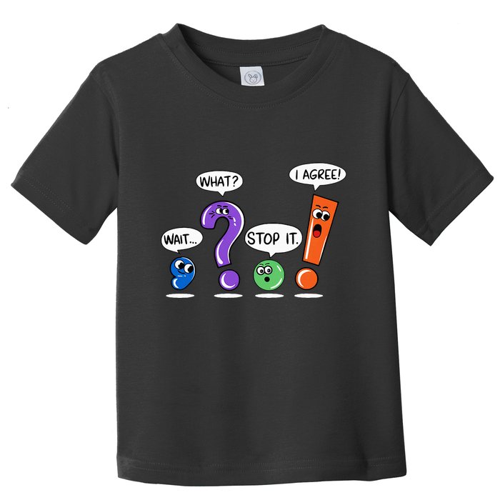 Wait What Stop It I Agree Funny Grammar Punctuation Toddler T-Shirt