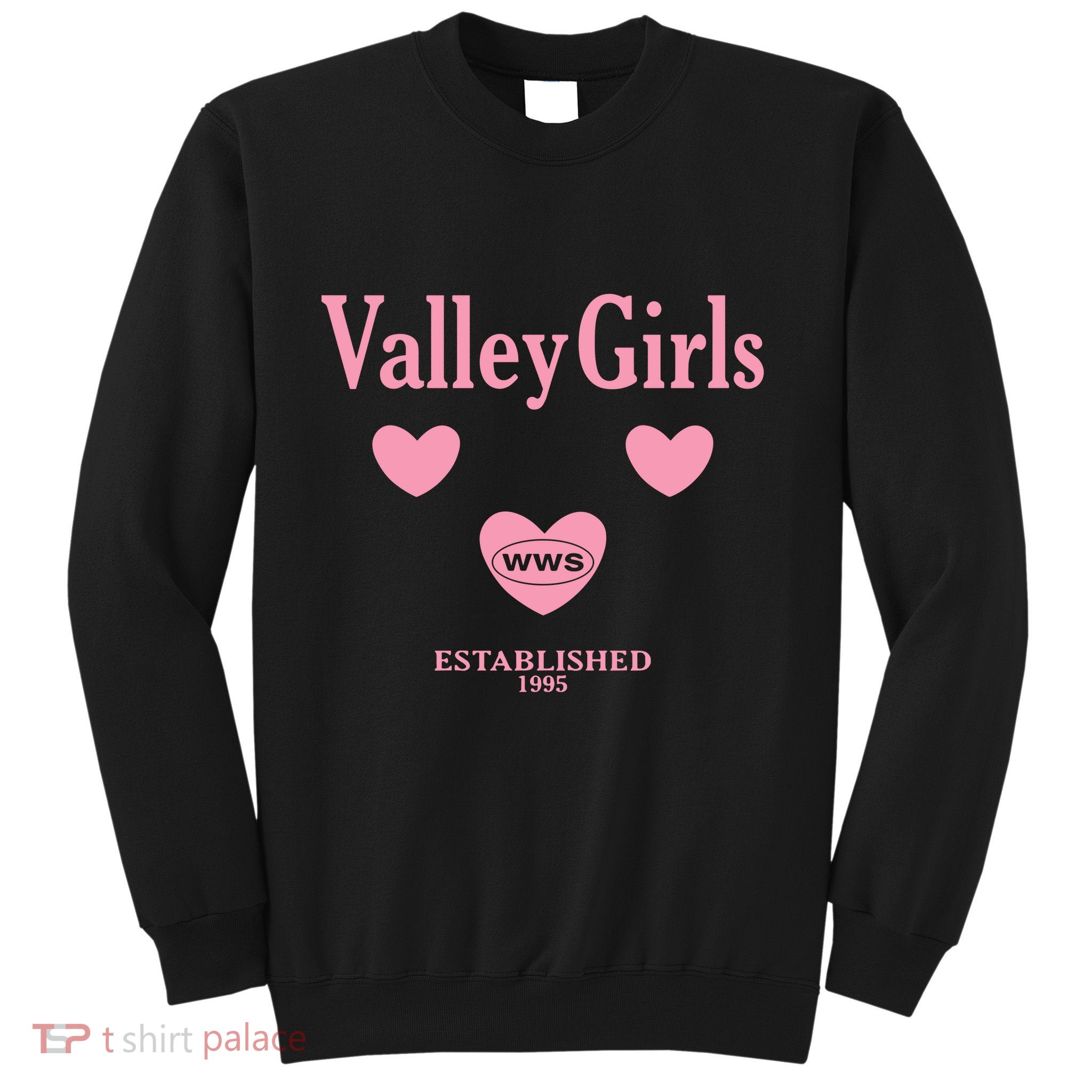 What We Said Wws Valley Est 1995 Sweatshirt