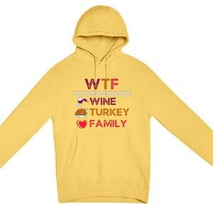 Wtf Wine Turkey Family Thanksgiving Premium Pullover Hoodie