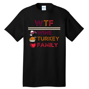 Wtf Wine Turkey Family Thanksgiving Tall T-Shirt