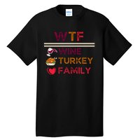 Wtf Wine Turkey Family Thanksgiving Tall T-Shirt