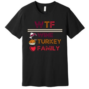 Wtf Wine Turkey Family Thanksgiving Premium T-Shirt