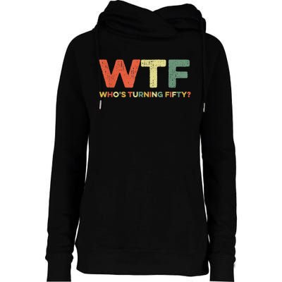 WTF Who's Turning Fifty Funny 50th Birthday Party 50 Years Womens Funnel Neck Pullover Hood