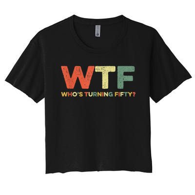 WTF Who's Turning Fifty Funny 50th Birthday Party 50 Years Women's Crop Top Tee