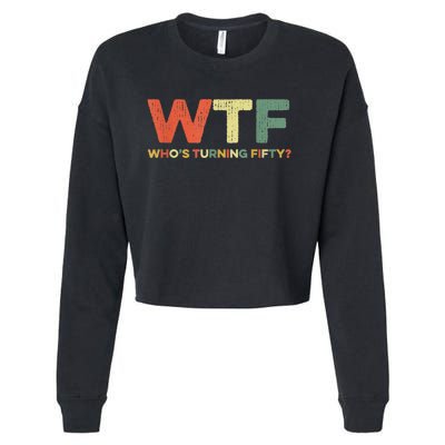 WTF Who's Turning Fifty Funny 50th Birthday Party 50 Years Cropped Pullover Crew