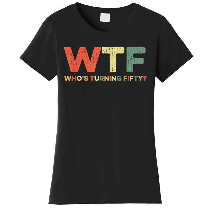 WTF Who's Turning Fifty Funny 50th Birthday Party 50 Years Women's T-Shirt