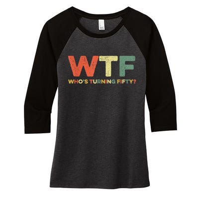 WTF Who's Turning Fifty Funny 50th Birthday Party 50 Years Women's Tri-Blend 3/4-Sleeve Raglan Shirt