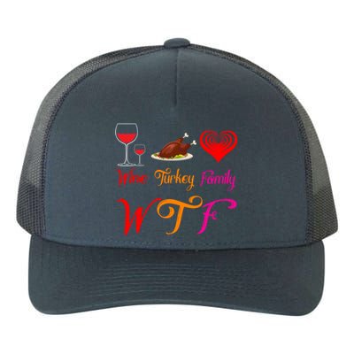 Wtf Wine Turkey Family Matching Funny Thanksgiving Day Funny Gift Yupoong Adult 5-Panel Trucker Hat