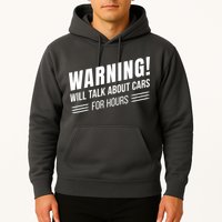 Warning Will Talk About Cars For Hours Hoodie