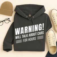 Warning Will Talk About Cars For Hours Hoodie
