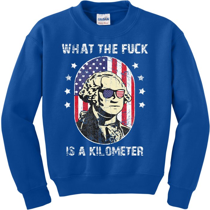 WTF What The Fuck Is A Kilometer George Washington July 4th Kids Sweatshirt