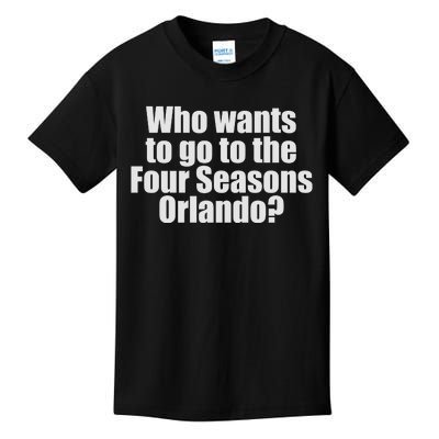 Who Wants To Go To The Four Seasons Orlando Kids T-Shirt